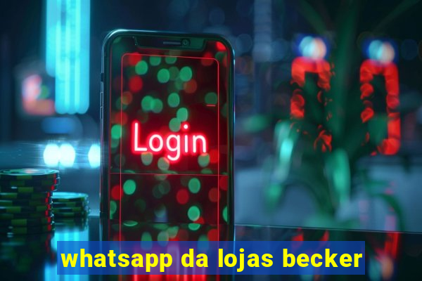 whatsapp da lojas becker